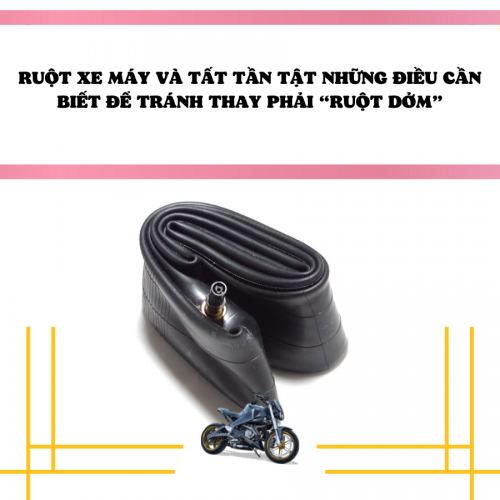Ruột xe máy và tất tần tật những điều cần biết để tránh thay phải “ruột dởm”